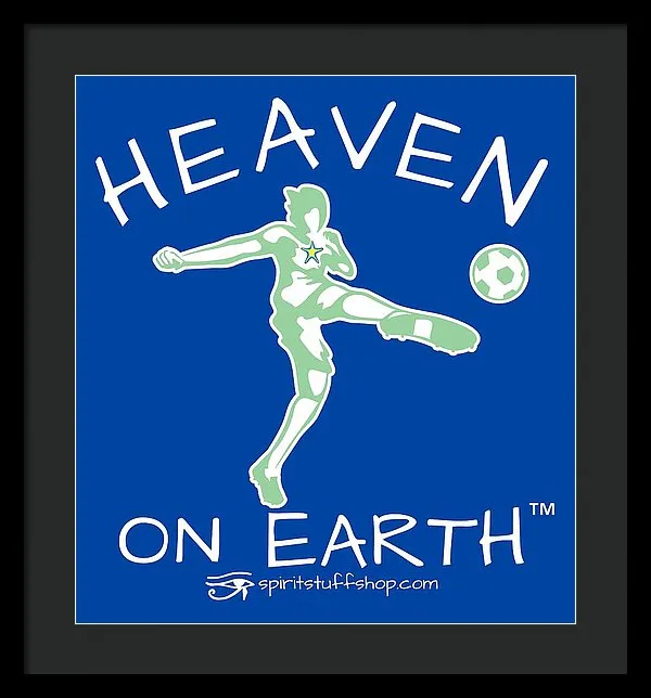 Soccer Heaven On Earth - Framed Print