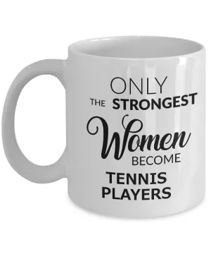 Tennis Birthday Gifts for Women Tennis Coffee Mug - Only the Strongest Women Become Tennis Players Coffee Mug Ceramic Tea Cup
