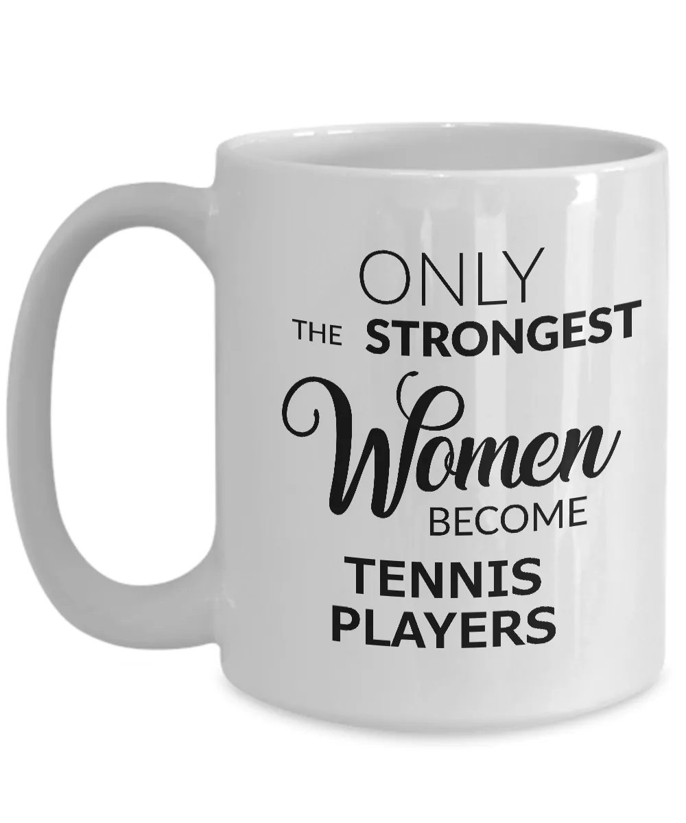 Tennis Birthday Gifts for Women Tennis Coffee Mug - Only the Strongest Women Become Tennis Players Coffee Mug Ceramic Tea Cup
